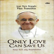 Only Love Can Save Us ( Hanya Kasih yang Menyelamatkan )