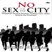 NO SEX IN THE CITY <br>Pengakuan Seorang Perawan Tentang Cinta, Nafsu, Kencan dan Penantian 