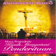 Masa Prapaskah Kasih Mengatasi Penderitaan ( LENT: An Uncommon Love Story )