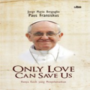 Only Love Can Save Us ( Hanya Kasih yang Menyelamatkan )